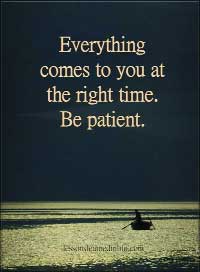 Everything-comes-to-you-at-the-right-time.-Be-patient